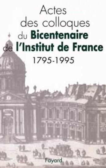 Couverture du livre « Actes des colloques du bicentenaire de l'Institut de France (1795-1995) » de  aux éditions Fayard