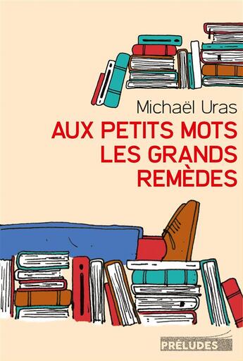 Couverture du livre « Aux petits mots les grands remèdes » de Michael Uras aux éditions Preludes