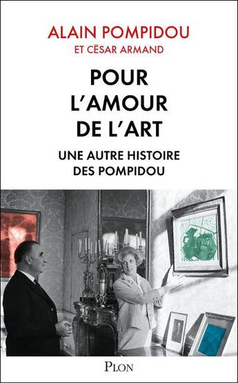 Couverture du livre « Pour l'amour de l'art ; une autre histoire des Pompidou » de Alain Pompidou et Cesar Armand aux éditions Plon