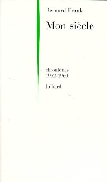 Couverture du livre « Mon siècle ; chroniques 1952-1960 » de Bernard Frank aux éditions Julliard