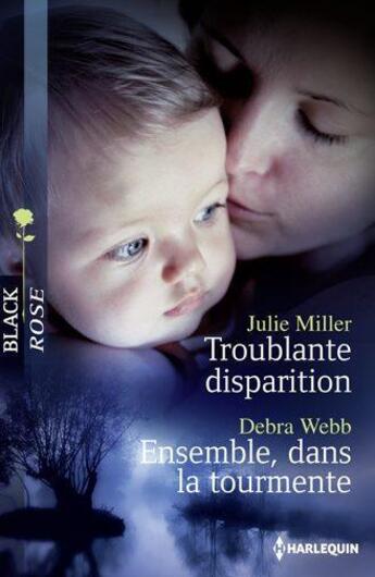 Couverture du livre « Troublante disparition ; ensemble, dans la tourmente » de Julie Miller et Debra Webb aux éditions Harlequin