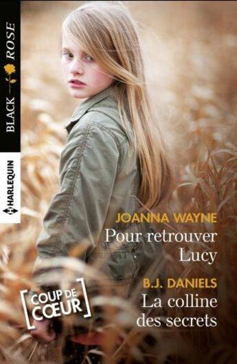 Couverture du livre « Pour retrouver Lucy ; la colline des secrets » de Joanna Wayne et B. J. Daniels aux éditions Harlequin