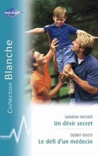 Couverture du livre « Un désir secret ; le défi d'un médecin » de Sharon Archer et Debby Giusti aux éditions Harlequin