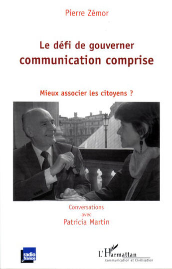 Couverture du livre « Le défi de gouverner : communication comprise ; mieux associer les citoyens? » de Pierre Zemor aux éditions L'harmattan