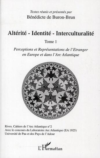 Couverture du livre « RIVES ; CAHIERS DE L'ARC ATLANTIQUE n.2 : altérité-identité-interculturalité t.1 ; perception et représentations de l'Etranger en Europe et dans l'arc Atlantique » de Benedicte De Buron-Brun aux éditions L'harmattan