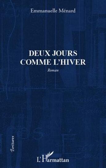 Couverture du livre « Deux jours comme l'hiver » de Emmanuelle Menard aux éditions L'harmattan