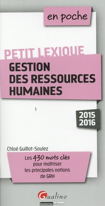 Couverture du livre « Petit lexique de gestion des ressources humaines 2015-2016 » de Chloe Guillot-Soulez aux éditions Gualino