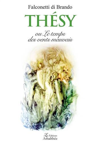 Couverture du livre « Thésy ou le temps des vents mauvais » de Falconetti Di Brando aux éditions Amalthee