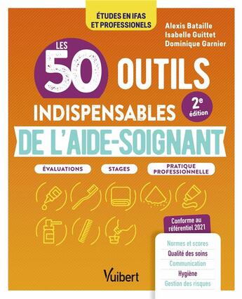 Couverture du livre « Les 50 outils indispensables de l'aide-soignant : évaluations, stages, pratique professionnelle » de Dominique Garnier et Isabelle Guittet et Alexis Bataille aux éditions Vuibert