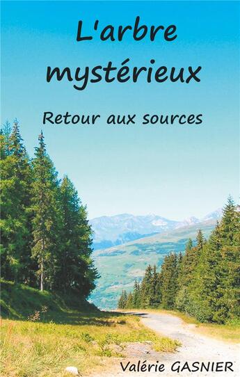 Couverture du livre « L'arbre mystérieux ; retour aux sources » de Valérie Gasnier aux éditions Books On Demand