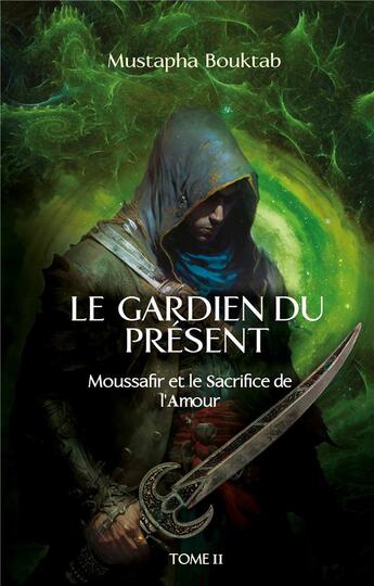 Couverture du livre « Le Gardien du présent : Moussafir et le sacrifice de l'amour » de Mustapha Bouktab aux éditions Books On Demand