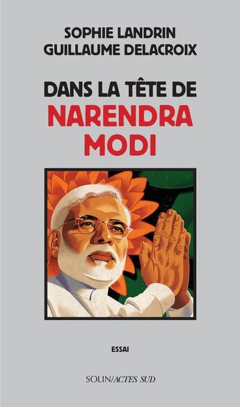 Couverture du livre « Dans la tête de Narendra Modi » de Sophie Landrin et Guillaume Delacroix aux éditions Actes Sud