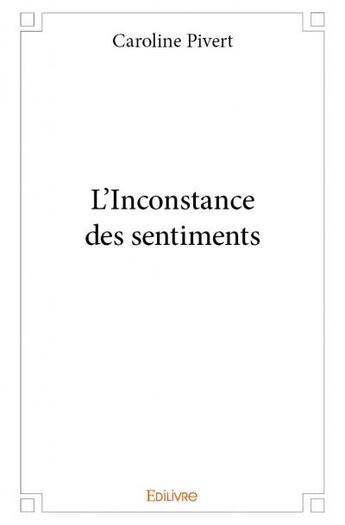 Couverture du livre « L'inconstance des sentiments » de Pivert Caroline aux éditions Edilivre