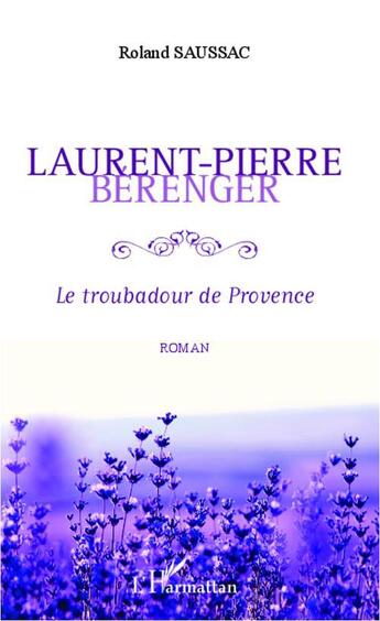 Couverture du livre « Laurent Pierre Bérenger ; le troubadour de provence » de Roland Saussac aux éditions L'harmattan