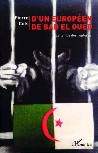 Couverture du livre « D'un européen de Bab el Oued ; le temps des ruptures » de Pierre Cots aux éditions L'harmattan