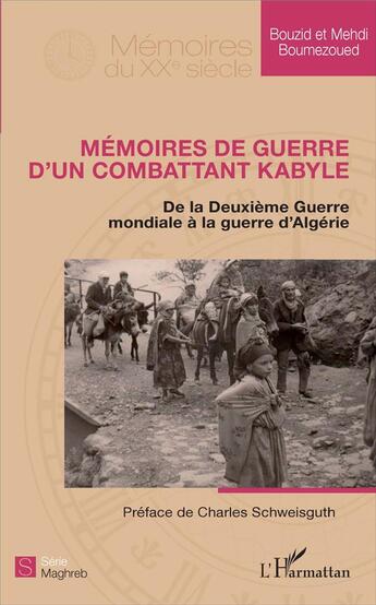 Couverture du livre « Mémoires de guerre d'un combattant Kabyle ; de la Deuxième Guerre mondiale à la guerre d'Algérie » de Mehdi Boumezoued et Bouzid Boumezoued aux éditions L'harmattan