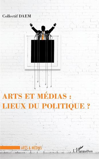 Couverture du livre « Arts et médias : lieux du politique ? » de Collectif Daem aux éditions L'harmattan