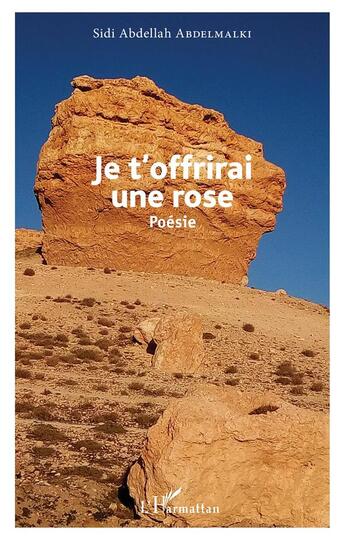 Couverture du livre « Je t'offrirai une rose » de Sidi Abdellah Abdelmalki Abdelmalki aux éditions L'harmattan