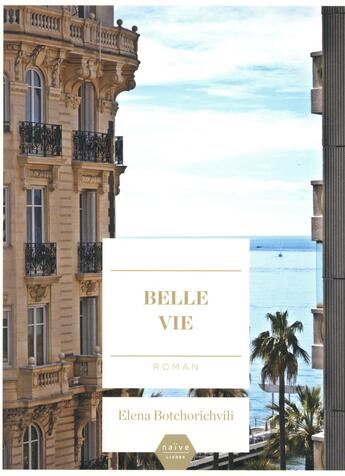 Couverture du livre « Belle vie » de Elena Botchorichvili aux éditions Naive