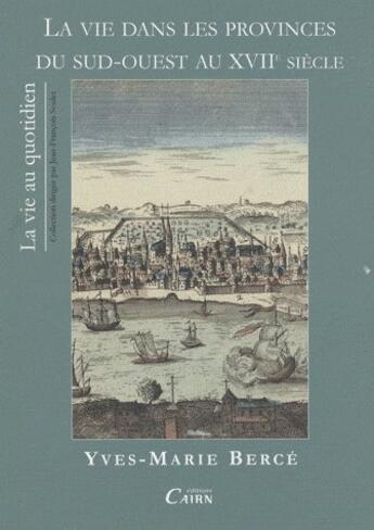 Couverture du livre « La vie dans les provinces du sud-ouest au XVIIe siècle » de Yves-Marie Berce aux éditions Cairn