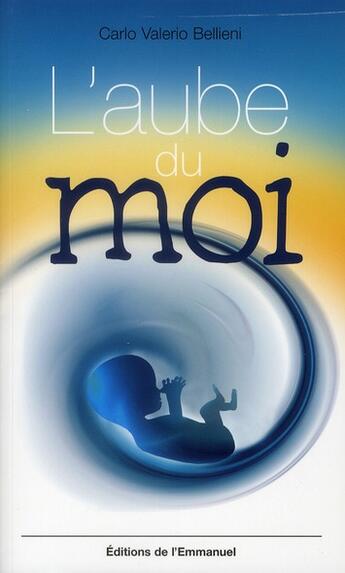 Couverture du livre « L'aube du moi » de Carlo V Bellieni aux éditions Emmanuel