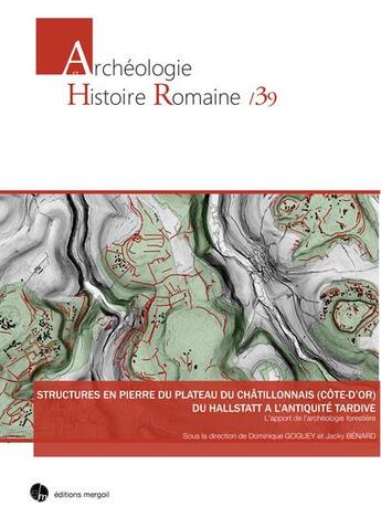 Couverture du livre « Structures en pierre du plateau du Châtillonnais (Côte-d'Or) du Hallstatt à l'antiquité tardive : l'apport de l'archéologie forestière » de Jacky Benard et Collectif et Dominique Goguey aux éditions Mergoil