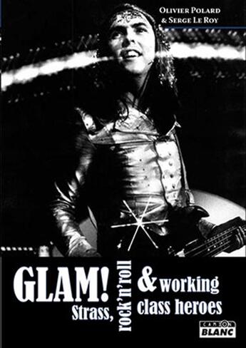 Couverture du livre « Glam ! strass, rock'n'roll et working class heroes » de Olivier Polard et Serge Le Roy aux éditions Le Camion Blanc