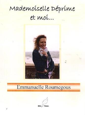 Couverture du livre « Melle Deprime Et Moi... » de Emmanuelle Roumegous aux éditions Mille Plumes