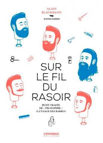 Couverture du livre « Sur le fil du rasoir ; petit traité de pilosophie à l'usage des barbus » de Alain Blackmann et Melody Dentruck aux éditions Chronique