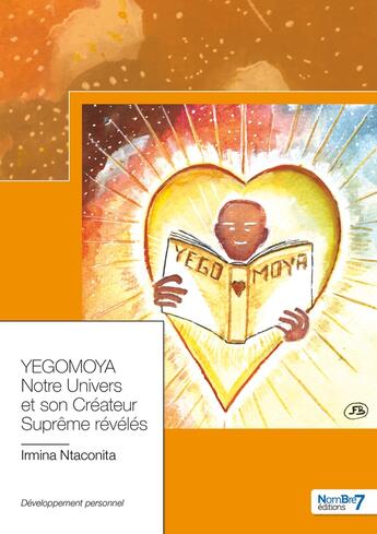 Couverture du livre « Yegomoya, notre univers et son créateur suprême révélés » de Irmina Ntaconita aux éditions Nombre 7