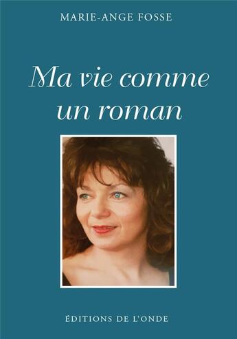 Couverture du livre « Ma vie comme un roman » de Marie-Ange Fosse aux éditions De L'onde