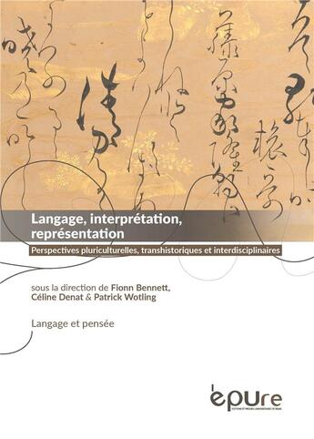 Couverture du livre « Langage, interprétation, représentation : perspectives pluriculturelles, transhistoriques et interdisciplinaires » de Patrick Wotling et Celine Denat et Fionn C. Bennett aux éditions Pu De Reims