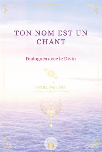 Couverture du livre « Ton nom est un chant : Dialogues avec le divin » de Apolline Lyra aux éditions Publishroom Factory