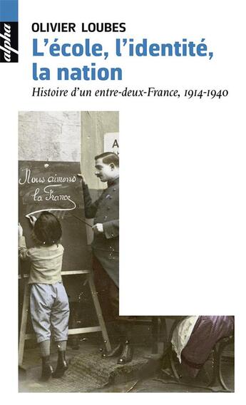 Couverture du livre « L'école, l'identité, la nation ; histoire d'un entre-deux-France, 1914-1940 » de Olivier Loubes aux éditions Belin