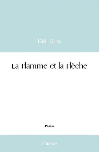 Couverture du livre « La flamme et la fleche » de Doss Didi aux éditions Edilivre