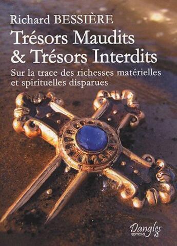 Couverture du livre « Trésors maudits et trésors interdits ; sur la traces des richesses matérielles et spirituelles disparues » de Richard Bessiere aux éditions Dangles