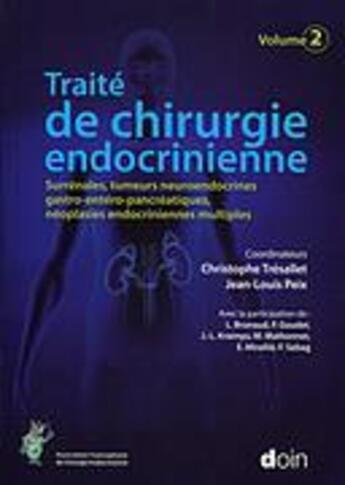 Couverture du livre « Traité de chirurgie endocrinienne Tome 2 ; surrénales, tumeurs neuroendocrines gastro-entéro-pancréatiques, néoplasies endocriniennes multiples » de Jean-Louis Peix et Christophe Tresallet aux éditions Doin