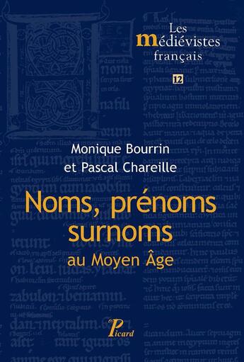 Couverture du livre « Noms, surnoms, prénoms au Moyen Âge » de Monique Bourin et Pascal Chareille aux éditions Picard