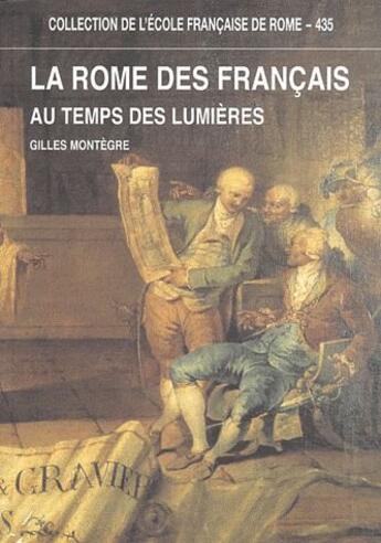 Couverture du livre « La rome des francais au temps des lumieres capitale de l'antique et carrefour de l'europe, 1769-1791 » de Montegre G. aux éditions Ecole Francaise De Rome