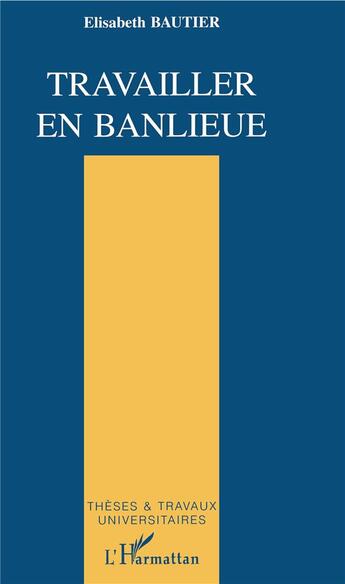 Couverture du livre « Travailler en banlieue » de Elisabeth Bautier aux éditions L'harmattan