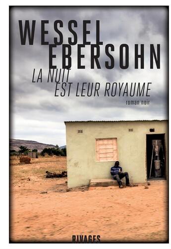 Couverture du livre « La nuit est leur royaume » de Wessel Ebersohn aux éditions Rivages