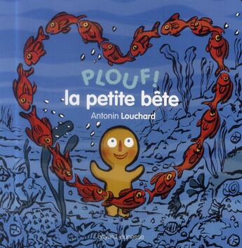 Couverture du livre « Plouf ! ; la petite bête » de Antonin Louchard aux éditions Bayard Jeunesse