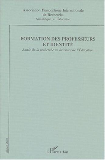 Couverture du livre « Formation des professeurs et identite - annee de la recherche en sciences de l'education 2004 » de  aux éditions L'harmattan