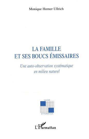 Couverture du livre « La famille et ses boucs émissaires ; une auto-observation systématique en milieu naturel » de Horner Ullrich M. aux éditions L'harmattan