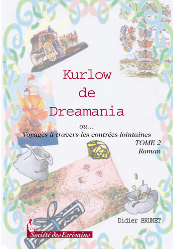 Couverture du livre « Kurlow de dreamania t.2 ; ou... voyages à travers les contrées lointaines » de Didier Brunet aux éditions Societe Des Ecrivains