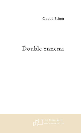 Couverture du livre « Double Ennemi » de Claude Ecken aux éditions Le Manuscrit