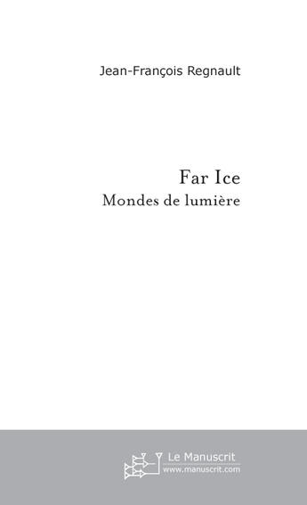 Couverture du livre « Far Ice » de Regnault J aux éditions Le Manuscrit