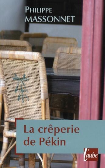 Couverture du livre « La crêperie de Pékin ; et autres nouvelles de Chine » de Philippe Massonnet aux éditions Editions De L'aube