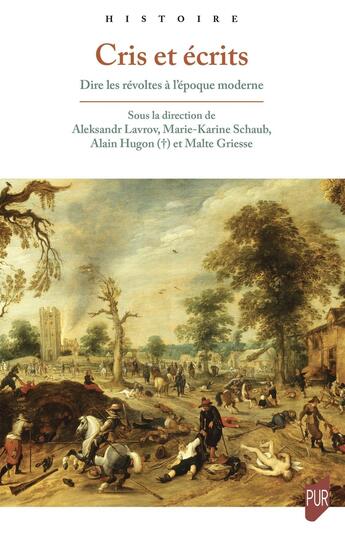 Couverture du livre « Cris et écrits : Dire les révoltes à l'époque moderne » de Alain Hugon et Aleksandr Lavrov et Collectif et Malte Griesse et Marie-Karine Schaub aux éditions Pu De Rennes