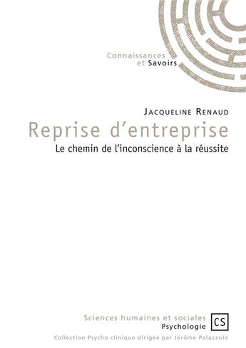 Couverture du livre « Reprise d'entreprise : le chemin de l'inconscience à la réussite » de Jacqueline Renaud aux éditions Connaissances Et Savoirs